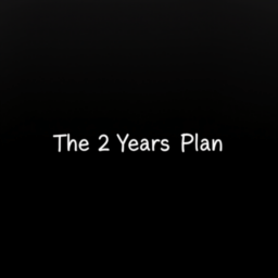 The 2 years plan and how to achieve it